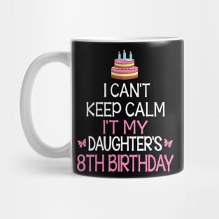 Happy To Me Father Mother Daddy Mommy Mama I Can't Keep Calm It's My Daughter's 8th Birthday Mug